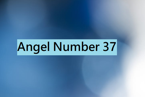 Angel Number 37 Meaning