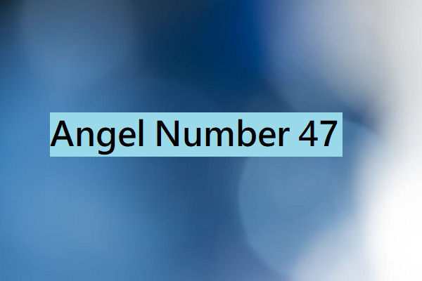 Angel Number 47 Meaning